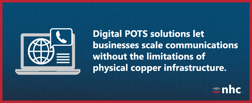 Digital POTS solutions let businesses scale communications without the limitations of physical copper infrastructure.